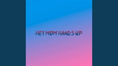 Hey Mom Hands Up Youtube
