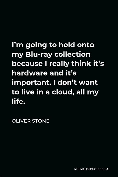 Oliver Stone Quote Im Going To Hold Onto My Blu Ray Collection
