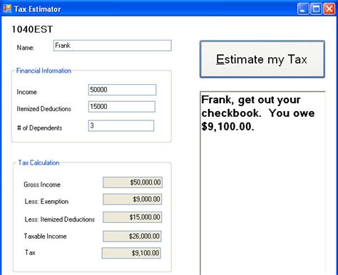 Estimating your taxes before you file your tax return is an essential part of tax planning. Tax Estimate Calculator Created with Visual Basic - Just ...