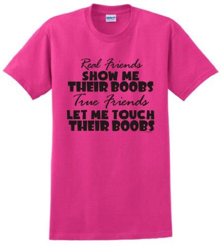 Buy Real Friends Show Me Boobs True Friends Touch Boobs T Shirt 2xl Heliconia Online At