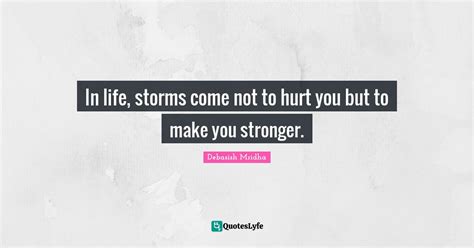 In Life Storms Come Not To Hurt You But To Make You Stronger Quote