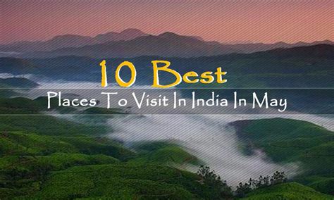 10 Best Places To Visit In India In May My Cms
