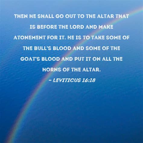 Leviticus 16:18 Then he shall go out to the altar that is before the