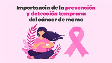 Importancia De La Prevenci N Y Detecci N Temprana Del C Ncer De Mama