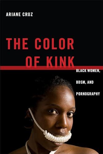 The Color Of Kink Black Women Bdsm And Pornography Sexual Cultures