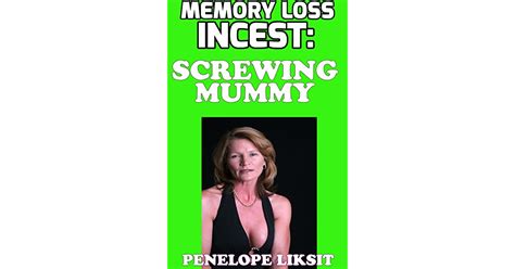 Memory Loss Incest Screwing Mummy By Penelope Liksit