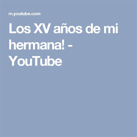 Los Xv Años De Mi Hermana Youtube Hermanas Youtube