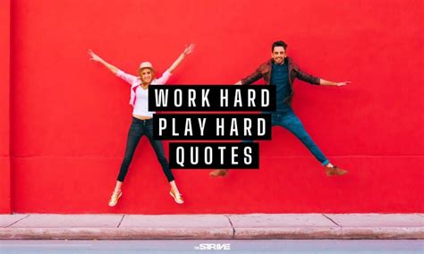 50 Best Work Hard Play Hard Quotes For Success The Strive