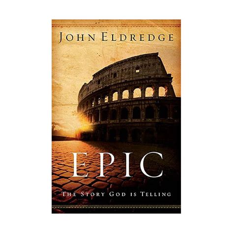 Epic The Story Of God Is Telling By John Eldredge