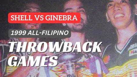 Ginebra Vs Shell 1999 All Filipino Cup Full Game Pba Throwback