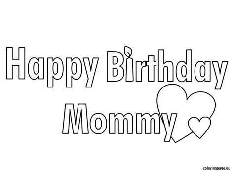 Mummy, mommy a very happy birthday by giving her these coloring pages. Happy Birthday Mommy coloring page | Happy birthday mommy ...