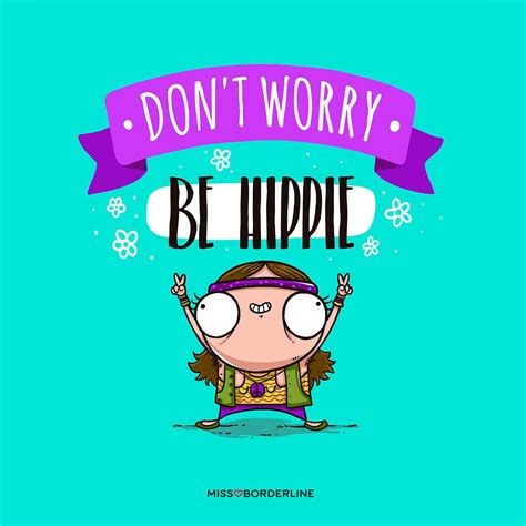 Don T Worry Be Hippie Hippie Humor Chistes Funny Frases Dontworry Missborderline