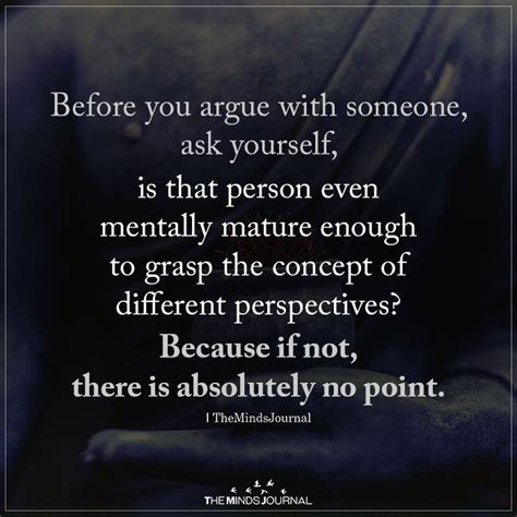 Before You Argue With Someone Wisdom Quotes Meaningful Quotes