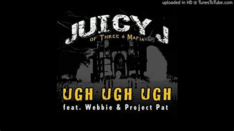Juicy J Of Three 6 Mafia Feat Webbie And Project Pat Ugh Ugh Ugh
