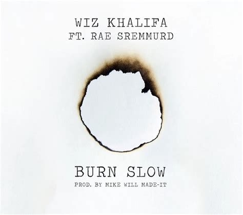 Wiz Khalifa Burn Slow Ft Rae Sremmurd