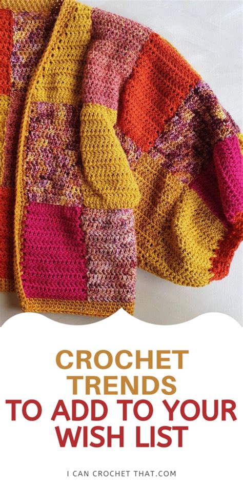 The Top Crochet Trends And Projects For 2022 I Can Crochet That