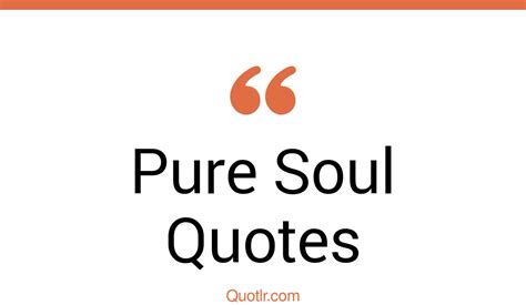45 Grateful Pure Soul Quotes That Will Unlock Your True Potential