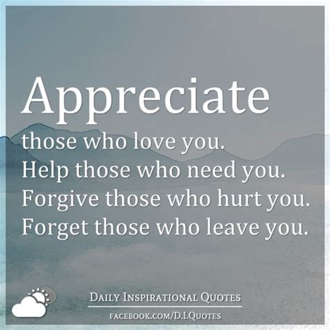 Appreciate Those Who Love You Help Those Who Need You Forgive Those