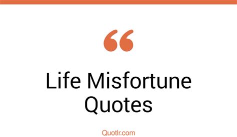 45 Courageous Life Misfortune Quotes That Will Unlock Your True Potential
