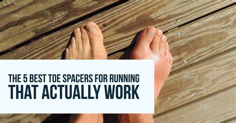 5 Best Toe Spacers For Running That Actually Work