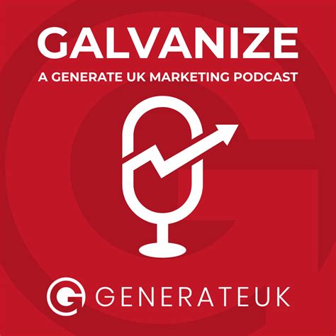 Generate Uk Launches New Marketing Podcast Galvanize Generate Uk