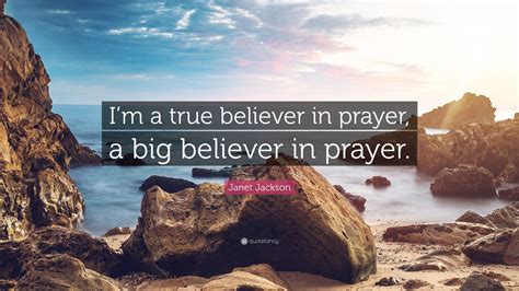 Janet Jackson Quote “i’m A True Believer In Prayer A Big Believer In Prayer ”