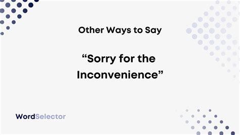 Other Ways To Say Sorry For The Inconvenience Wordselector