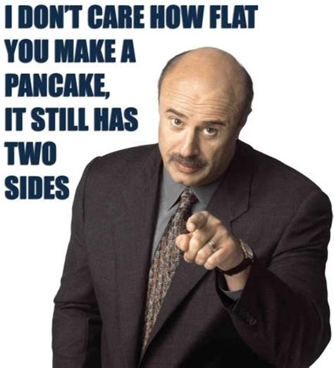 There are 7 dr phil quote for sale on etsy, and they. Dr Phil Funny Quotes. QuotesGram