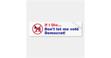 If I Die Dont Let Me Vote Democrat Popular Bumper Sticker Zazzle
