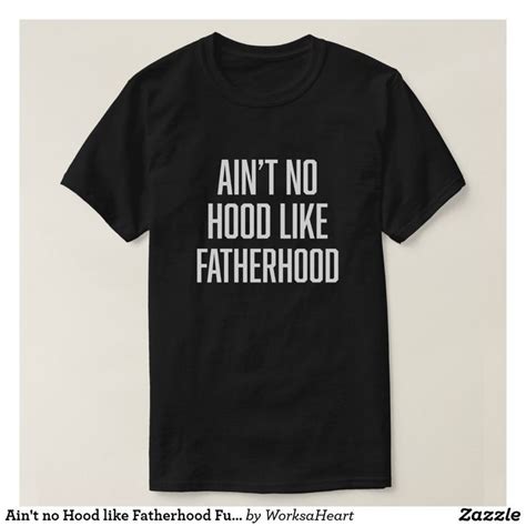 Aint No Hood Like Fatherhood Funny Dad Saying Tee Zazzle Dad To Be Shirts Funny Dad Shirts