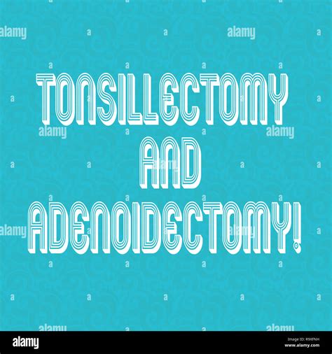 Text Sign Showing Tonsillectomy And Adenoidectomy Conceptual Photo