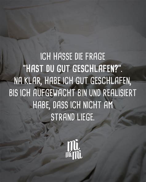 Ich hasse die Frage “Hast du gut geschlafen?”. Na klar, habe ich gut