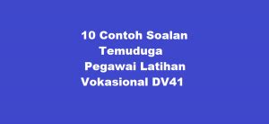 10 Contoh Soalan Temuduga Pegawai Latihan Vokasional DV41 ...
