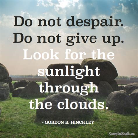 Do Not Despair Do Not Give Up Look For The Sunlight Through The