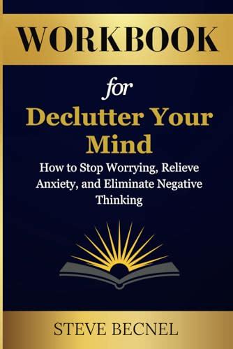 Workbook For Declutter Your Mind How To Stop Worrying Relieve Anxiety And Eliminate Negative