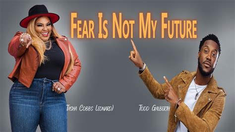 Todd Galberth Feat Tasha Cobbs Leonard Fear Is Not My Futurelyrics