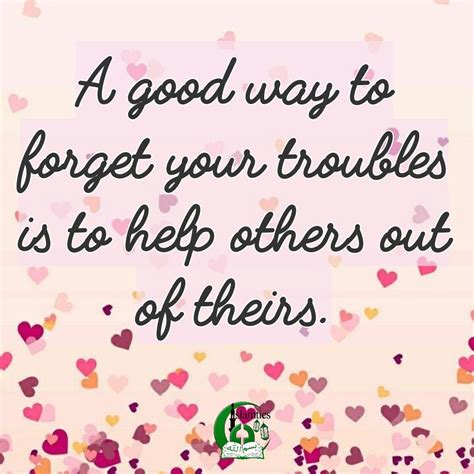 A Good Way To Forget Your Troubles Is To Help Others Out Of Theirs