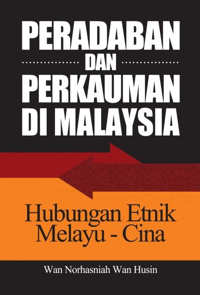 Peradaban Dan Perkauman Di Malaysia Hubungan Etnik Melayu Cina