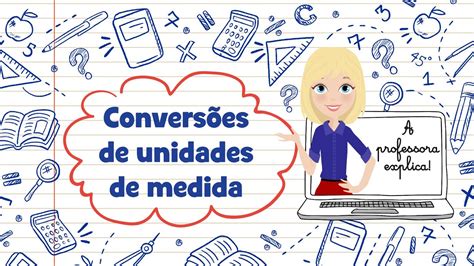 A Professora Explica ConversÕes De Unidades De Medida Youtube