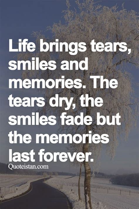 Life Brings Tears Smiles And Memories The Tears Dry