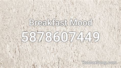 Breakfast Mood Roblox Id Roblox Music Codes