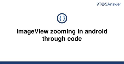 Solved Imageview Zooming In Android Through Code 9to5answer