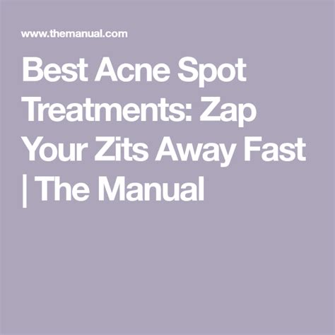 Best Acne Spot Treatments Zap Your Zits Away Fast The Manual Acne