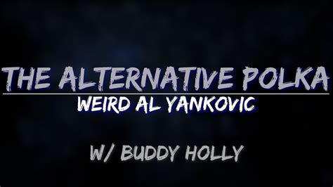 Weird Al Yankovic The Alternative Polka With Buddy Holly Lyrics