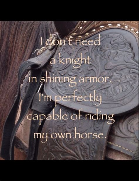 Tall, broad of shoulder, attired in gleaming silver and gold, her knight in shining armor had come to rescue his damsel in distress. ― jude deveraux, a knight in shining armor 8 likes #horseriding #horserider #equine "I don't need a knight in shining armor, I am perfectly capable ...