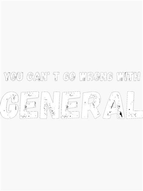 You Cant Go Wrong With General Sticker By Banana Chacha Redbubble