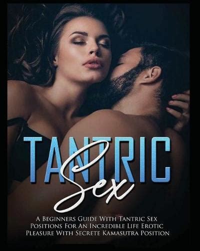tantric sex a beginners guide with tantric sex positions for an incredible life erotic