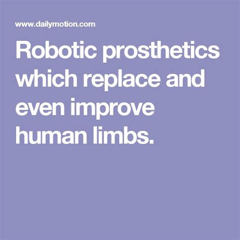 robotic prosthetics which replace and even improve human limbs robotic prosthetics
