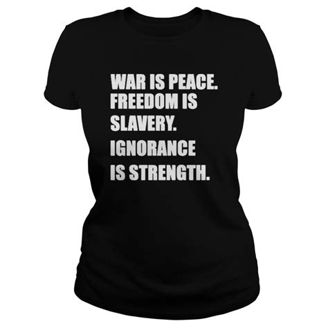 War Is Peace Freedom Is Slavery Ignorance Is Strength Shirt Trend T