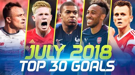 July 2018 Top 30 Goals Youtube